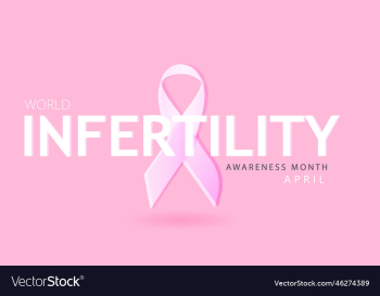 april is world infertility awareness month april is world infertility awareness month