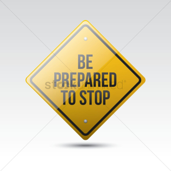 Be prepared to stop sign Be prepared to stop sign