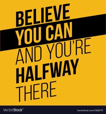 Believe you can and you have halfway there vector image Believe you can and you have halfway there vector image