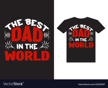 best dad in the world typography t shirt design best dad in the world typography t shirt design