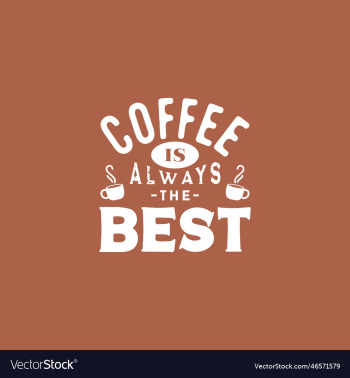 coffee is always the best coffee is always the best