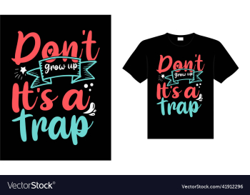dont grow up its a trap dont grow up its a trap