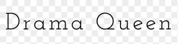 Drama queen word png, simple | Free PNG - rawpixel Drama queen word png, simple | Free PNG - rawpixel