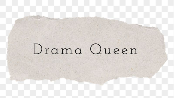 Drama queen word, ripped paper, | Free PNG - rawpixel Drama queen word, ripped paper, | Free PNG - rawpixel
