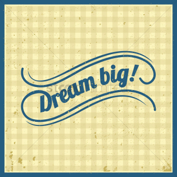 Dream big Dream big