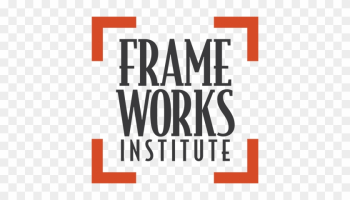 Frameworks Institute - Frame Works Frameworks Institute - Frame Works