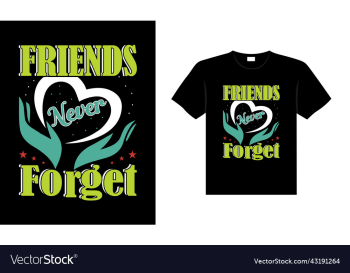 friends never forget friends never forget