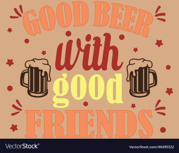 good beer with good friends good beer with good friends