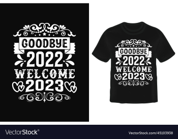 goodbye 2022 welcome 2023 t-shirt design goodbye 2022 welcome 2023 t-shirt design