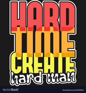 hard time create hard man motivational quote hard time create hard man motivational quote