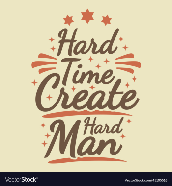 hard time create hard man motivational quote hard time create hard man motivational quote