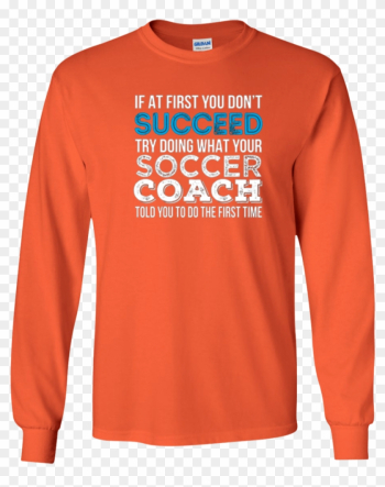 If At First You Don&#39;t Succeed Funny Soccer Coach Shirt - Best Gift - Hockey Coach Funny Gift Tee Hoodie/t-shirt/mug