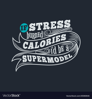 if stress burned calories id be a supermodel quote if stress burned calories id be a supermodel quote