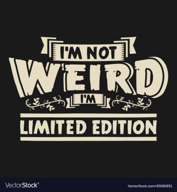 im not weird limited edition typography quote im not weird limited edition typography quote