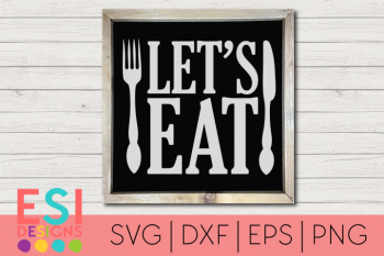 Kitchen SVG| Let's Eat | Home and Family| SVG, DXF, EPS, Kitchen SVG| Let's Eat | Home and Family| SVG, DXF, EPS,
