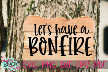 Let's Have A Bonfire - A Camping SVG Let's Have A Bonfire - A Camping SVG
