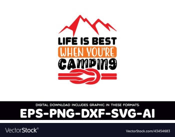 life is best when youre camping design life is best when youre camping design