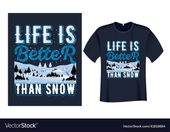 life is better than snow winter t shirt design life is better than snow winter t shirt design