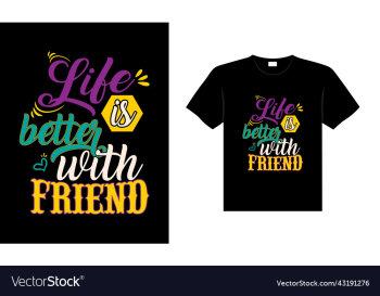 life is better with friend life is better with friend