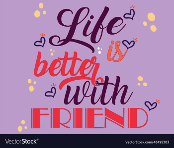 life is betterwith friend life is betterwith friend