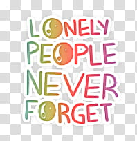 Lonely people never forget text transparent background PNG clipart Lonely people never forget text transparent background PNG clipart