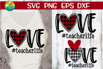 LOVE - Teacher Life - Buffalo Plaid - SVG PNG DXF EPS