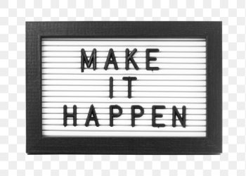 Make it happen sign png | Free PNG - rawpixel