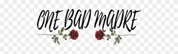 One Bad Madre - Garden Roses One Bad Madre - Garden Roses