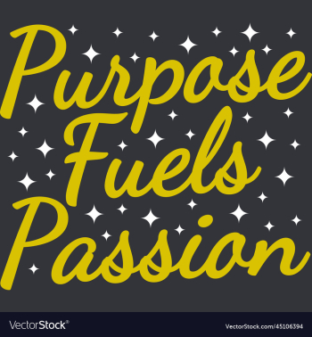 purpose fuels passion motivational quote purpose fuels passion motivational quote