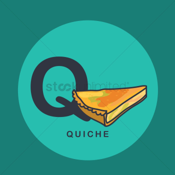 Q for quiche. Q for quiche.