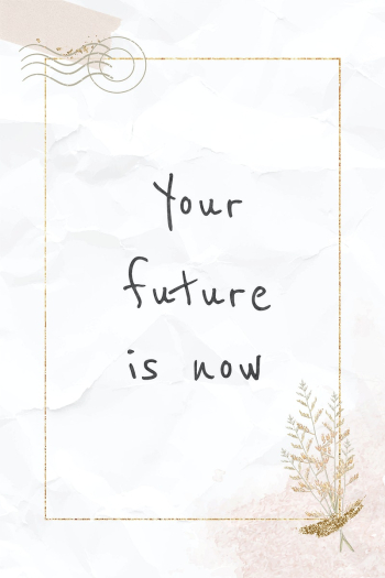 Quote your future is now inspirational phrase