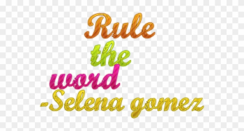 Rule The Word-selena Gomez Png By Michelleditions - Royal And Noble Ranks