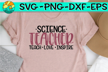 Science Teacher - Teach - Love - Inspire - SVG PNG DXF EPS