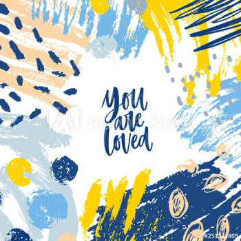 Square banner or card template with You Are Loved inspiring message and frame consisted of chaotic stains, brushstrokes, scribble, paint traces