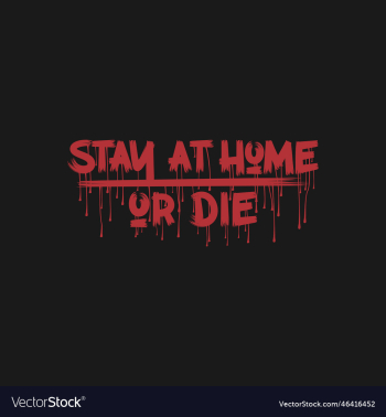 stay at home or die covid-19 quote stay at home or die covid-19 quote