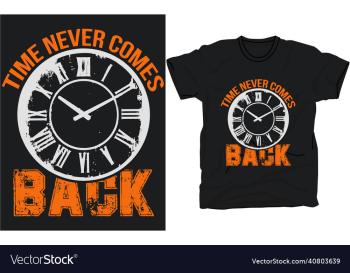 time never comes back t-shirt template