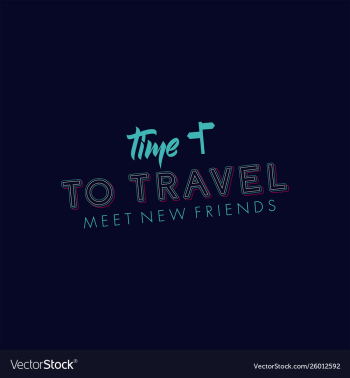 Time to travel meet new friends banner vector image Time to travel meet new friends banner vector image