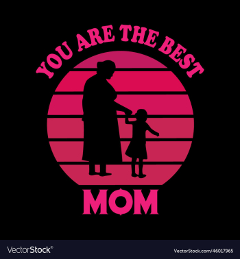 you are the best mom- mom t-shirt design you are the best mom- mom t-shirt design